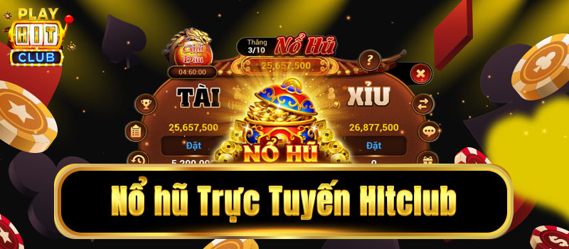 Nổ Hũ Hitclub - Trở Thành Tỷ Phú Khi Tham Gia 
